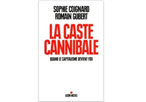 La Caste cannibale - Quand le capitalisme devient fou