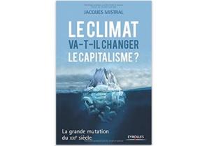 Le climat va-t-il changer le capitalisme ? La grande mutation du XXIe siècle Le climat va-t-il changer le capitalisme ? La grande mutation du XXIe siècle