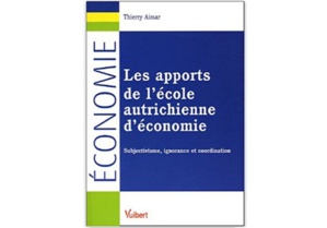 Les Apports de l’école autrichienne d’économie : Subjectivisme, ignorance et coordination Les Apports de l’école autrichienne d’économie : Subjectivisme, ignorance et coordination