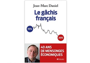 Le Gâchis français : 40 ans de mensonges économiques