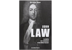 John Law : La dette ou comment s’en débarrasser John Law : La dette ou comment s’en débarrasser
