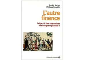 L’Autre finance : Existe-t-il des alternatives à la banque capitaliste ? L’Autre finance : Existe-t-il des alternatives à la banque capitaliste ?