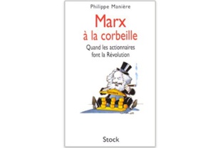 Marx à la corbeille : Quand les actionnaires font la révolution Marx à la corbeille : Quand les actionnaires font la révolution