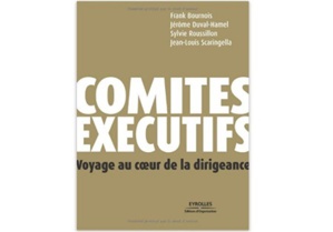 Comités exécutifs Voyage au cœur de la dirigeance Comités exécutifs Voyage au cœur de la dirigeance