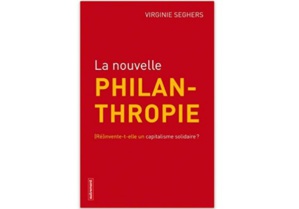 La Nouvelle Philanthropie : (Ré)invente-t-elle un capitalisme solidaire ? La Nouvelle Philanthropie : (Ré)invente-t-elle un capitalisme solidaire ?