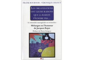 Les Organisations ont leurs raisons que la raison n’ignore pas - Mélanges en l’honneur de Jacques Rojot Les Organisations ont leurs raisons que la raison n’ignore pas - Mélanges en l’honneur de Jacques Rojot