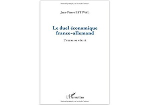Le Duel économique franco-allemand : L’heure de vérité Le Duel économique franco-allemand : L’heure de vérité