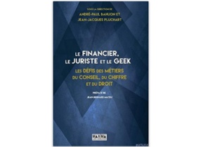 Le financier, le juriste et le geek - Les défis des métiers du conseil, du chiffre et du droit Le financier, le juriste et le geek - Les défis des métiers du conseil, du chiffre et du droit