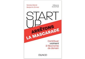 Start up arrêtons la mascarade - Contribuer vraiment à l’économie de demain Start up arrêtons la mascarade - Contribuer vraiment à l’économie de demain