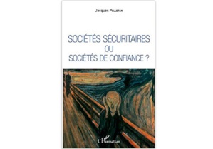 Sociétés sécuritaires ou sociétés de confiance ? Sociétés sécuritaires ou sociétés de confiance ?