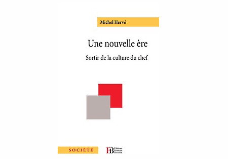 4.76 Sortir de la culture du chef ? par Michel Hervé PDG du Groupe Hervé 