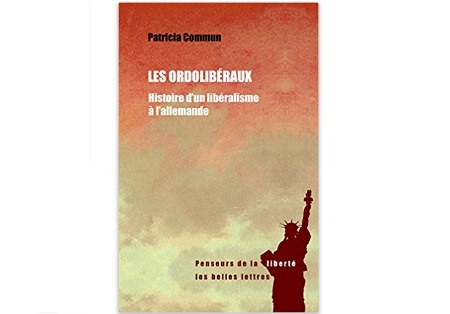 Les Ordolibéraux : Histoire d’un libéralisme à l’allemande