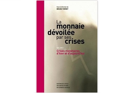 La Monnaie dévoilée par ses crises : Crises monétaires d’hier et d'aujourd'hui La Monnaie dévoilée par ses crises : Crises monétaires d’hier et d'aujourd'hui