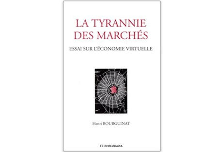 La tyrannie des marchés : Essai sur l’économie virtuelle
