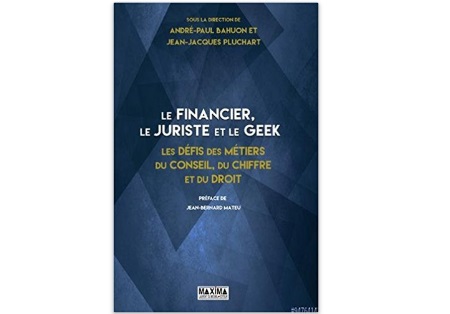 Le financier, le juriste et le geek - Les défis des métiers du conseil, du chiffre et du droit