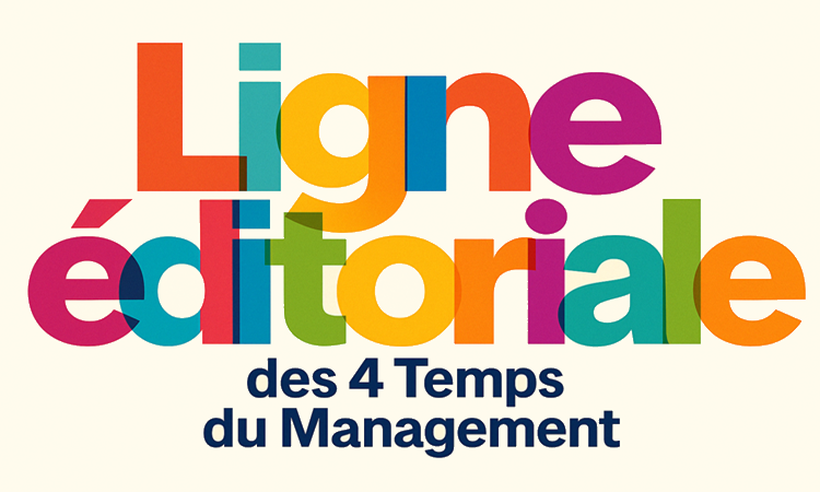 La ligne éditoriale des 4 Temps du Management  La ligne éditoriale des 4 Temps du Management