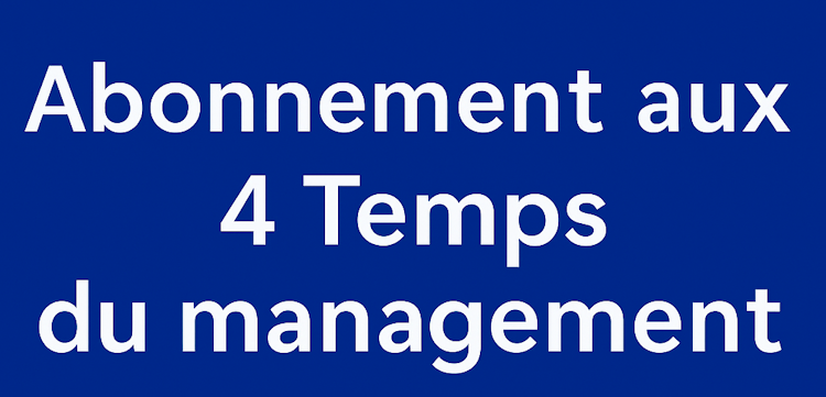 S'abonner aux 4 Temps du Management pour accèder à des ressources uniques 