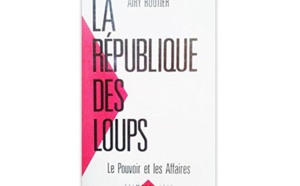 La république des loups : Le pouvoir et les affaires