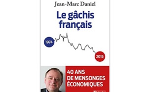 Le Gâchis français : 40 ans de mensonges économiques