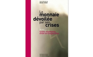 La Monnaie dévoilée par ses crises : Crises monétaires d’hier et d'aujourd'hui