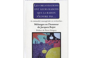 Les Organisations ont leurs raisons que la raison n’ignore pas - Mélanges en l’honneur de Jacques Rojot