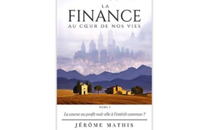 La finance au cœur de nos vies - Tome 1 : La course au profit nuit-elle à l'intérêt commun ?