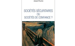 Sociétés sécuritaires ou sociétés de confiance ?