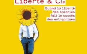 Liberté et cie : Quand la liberté des salariés fait le succès des entreprises